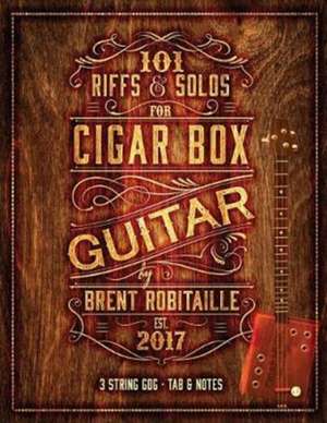 101 Riffs & Solos for Cigar Box Guitar de Brent C Robitaille