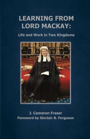 Learning from Lord Mackay de J Cameron Fraser