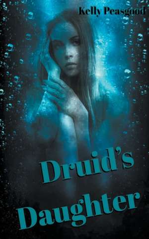 Druid's Daughter de Kelly Peasgood