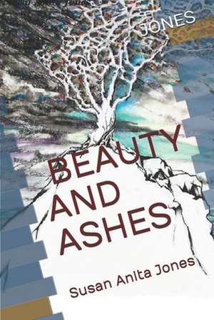 Beauty and Ashes de Susan Anita Jones