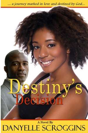 Destiny's Decision de Danyelle Scroggins