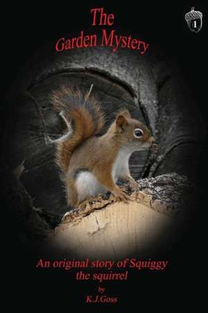 Garden Mystery an Original Story of Squiggy the Squirrel de Kenneth J. Goss