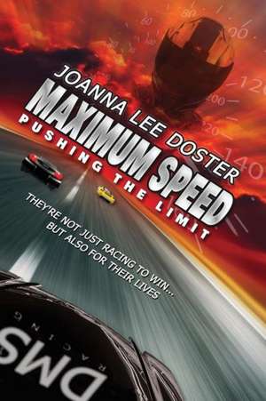 Maximum Speed: Pushing the Limit de Joanna Lee Doster