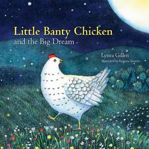 Little Banty Chicken and the Big Dream de Lynea Gillen