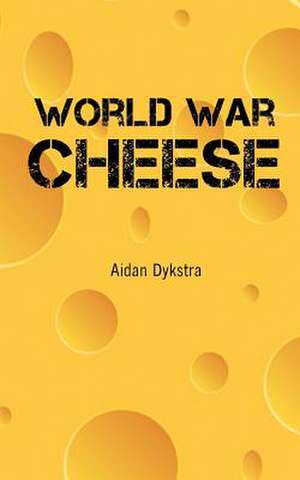 World War Cheese de Aidan Dykstra