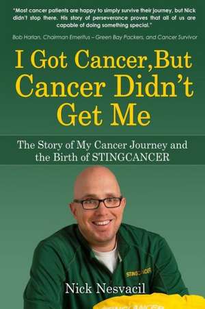 I Got Cancer, But Cancer Didn't Get Me de Nick Nesvacil