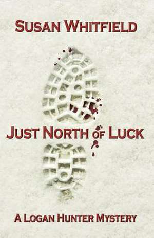 Just North of Luck de Susan Whitfield