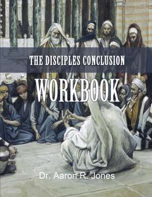 The Disciples Conclusion Workbook de Jones R. Aaron