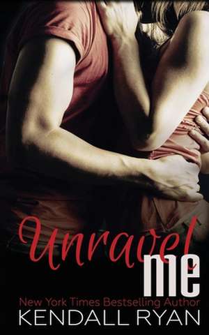 Unravel Me de Kendall Ryan