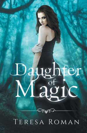 Daughter of Magic de Teresa Roman