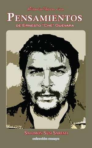 Pensamientos de Ernesto " Che" Guevara de Salomon Susi Sarfati