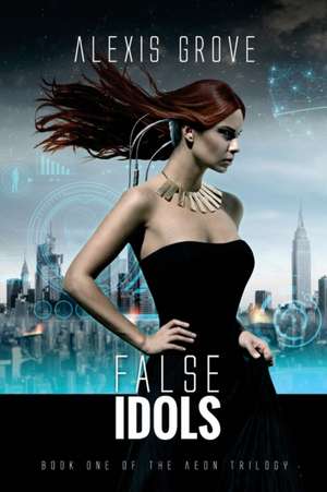 False Idols: Book One of the Aeon Trilogy de Alexis Grove