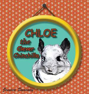 Chloe the Clever Chinchilla de Jessica Sweeney