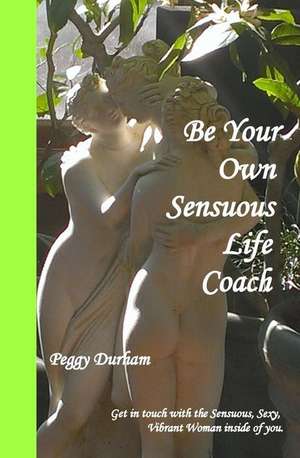 Be Your Own Sensuous Life Coach