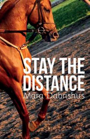 Stay the Distance de Mara Dabrishus