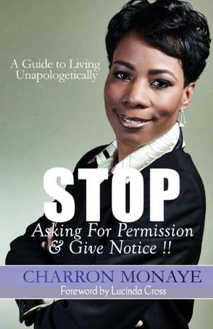 STOP Asking For Permission & Give Notice de Charron Monaye