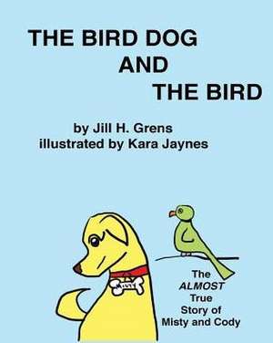 The Bird Dog And The Bird de Jill Handler Grens