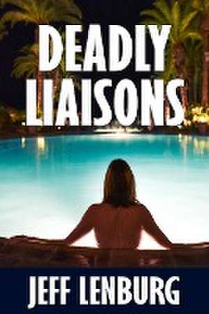 Deadly Liaisons de Jeff Lenburg