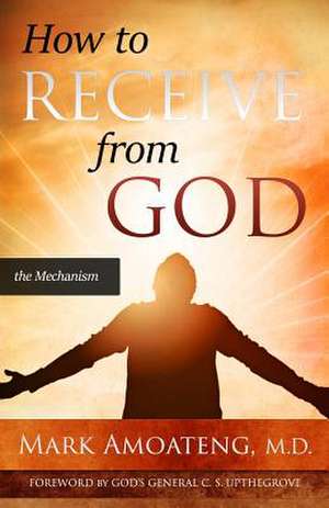 How to Receive from God: One Year Journal and Devotional de Mark Amoateng