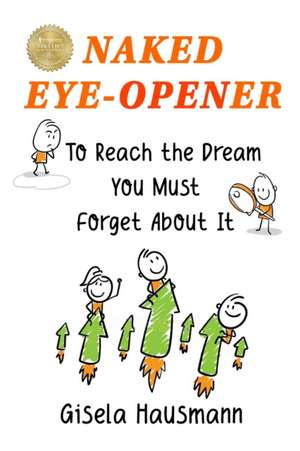 Naked Eye-Opener To Reach the Dream You Must Forget About It de Divya Lavanya