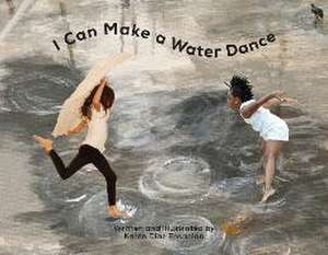 I Can Make a Water Dance de Karen Diaz Ensanian