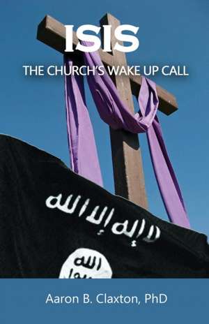 Isis - The Church's Wake Up Call de Aaron B. Claxton