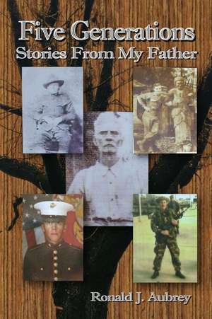 Five Generations: Stories from My Father de Ronald J. Aubrey