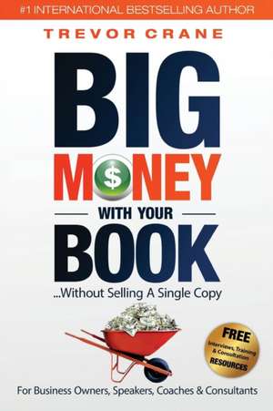 Big Money With Your Book de Trevor Crane