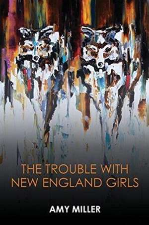 The Trouble With New England Girls de Amy Miller