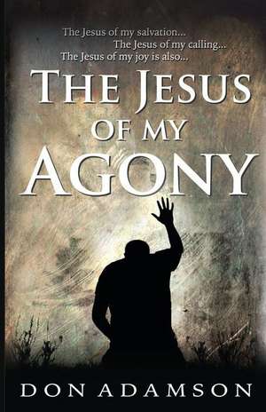 The Jesus of My Agony