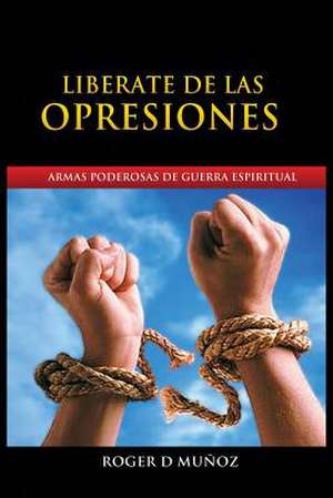 Liberate de Las Opresiones de Roger Dejesus Muñoz Caballero