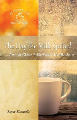 The Day the Milk Spilled de Roger Ellsworth