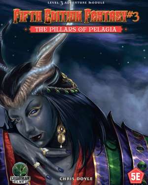 Fifth Edition Fantasy #3: The Pillars of Pelagia de Chris Doyle