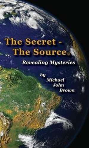 The Secret - The Source de Michael John Brown