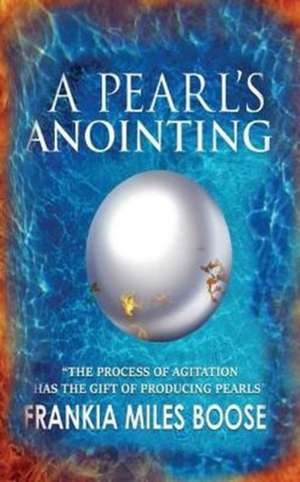 A Pearl's Anointing de Frankia Miles-Boose