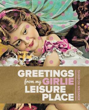 Greetings from My Girlie Leisure Place de Sharon Mesmer