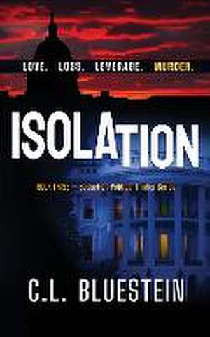 Isolation: Love, Loss, Leverage, Murder de C. L. Bluestein