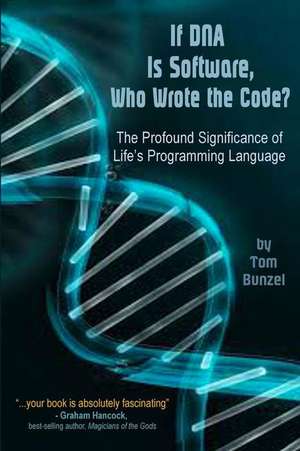 If DNA is Software, Who Wrote The Code? de Tom Bunzel