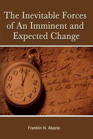 The Inevitable Forces of an Imminent and Expected Change de Franklin N Abazie