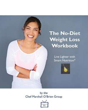 The No-Diet Weight Loss Workbook de The Chef Marshall O'Brien Group