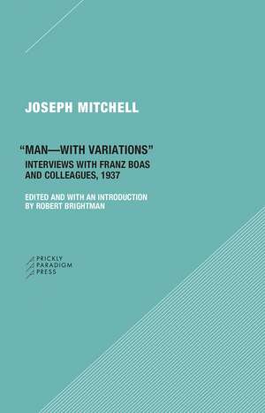 "Man-with Variations": Interviews with Franz Boas and Colleagues, 1937 de Joseph Mitchell