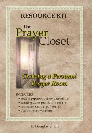 The Prayer Closet Resource Kit de P. Douglas Small