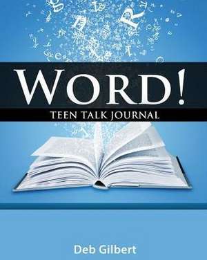 Word! Teen Talk Journal de Deb Gilbert