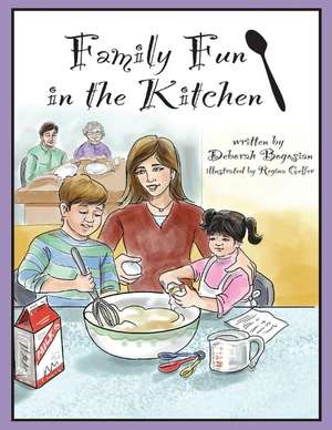 Family Fun in the Kitchen de Deborah Bogosian