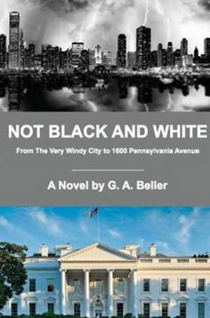 Not Black and White de G. A. Beller