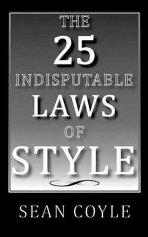 The 25 Indisputable Laws of Style de Sean Coyle