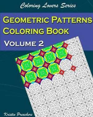 Geometric Patterns Coloring Book Volume 2 de Kristin Preachers