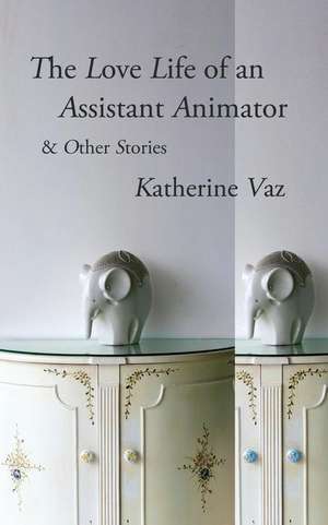 The Love Life of an Assistant Animator & Other Stories de Katherine Vaz