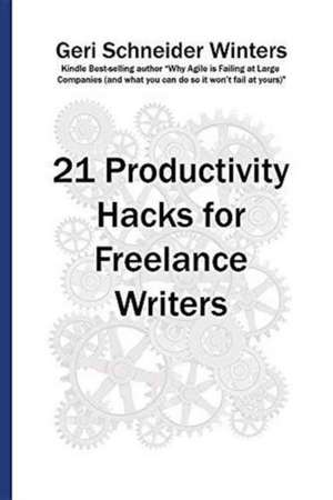 21 Productivity Hacks for Freelance Writers de Geri Schneider Winters