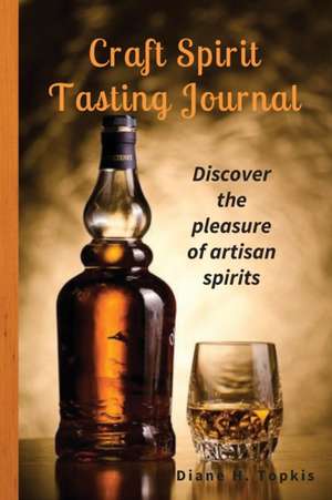 Craft Spirit Tasting Journal de Diane H Topkis